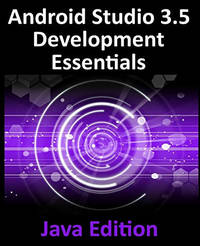 Android Studio 3.5 Development Essentials - Java Edition: Developing Android 10 (Q) Apps Using...