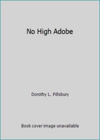 No High Adobe by Dorothy L. Pillsbury - 1960