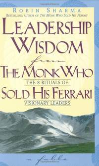 image of Leadership Wisdom From The Monk Who Sold His Ferrari: The Eight Rituals of Visionary Leaders