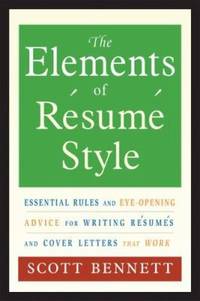 The Elements of Resume Style: Essential Rules and Eye-Opening Advice for Writing Resumes and...