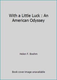 With a Little Luck : An American Odyssey
