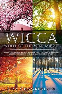 Wicca Wheel of the Year Magic: A Beginner&acirc;s Guide to the Sabbats, with History,...