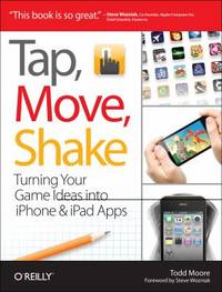 Tap, Move, Shake : Turning Your Game Ideas into IPhone and IPad Apps