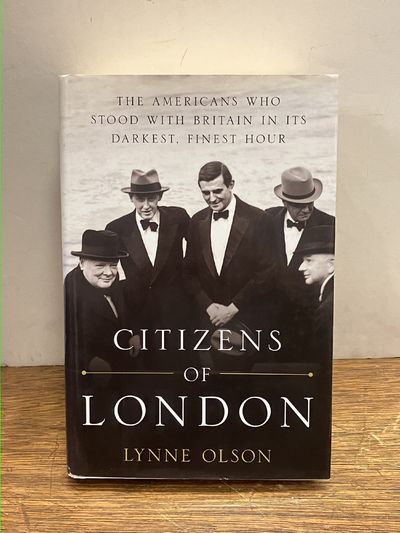Citizens of London; The Americans Who Stood with Britain in its Darkest, Finest Hour