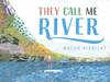 They Call Me River