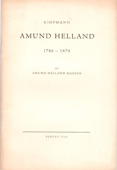 Kjøpmann Amund Helland. 1786-1870.