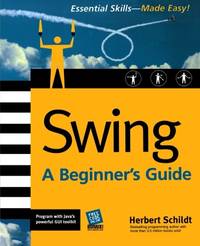 Swing: A Beginner's Guide (Beginner's Guide (Osborne Mcgraw Hill)) (PROGRAMMING & WEB...