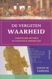 De vergeten waarheid. Christelijke mythen in gnostisch perspectief by Pameijer, Joh.M