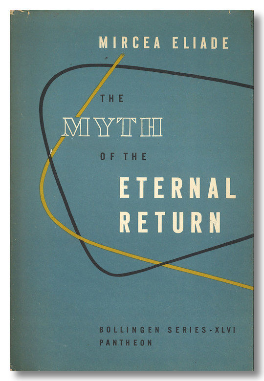 The Myth Of The Eternal Return By Mircea Eliade Hardcover 1954 From William Reese Company Literature