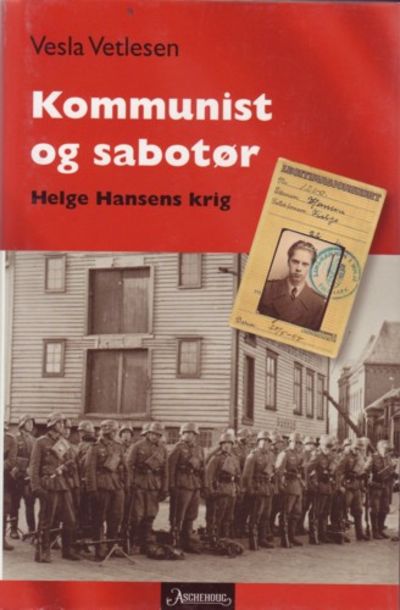 Kommunist og sabotør. Helge Hansens krig