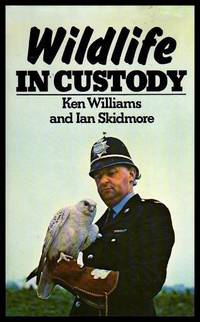 WILDLIFE IN CUSTODY by Williams, Ken; Skidmore, Ian - 1977