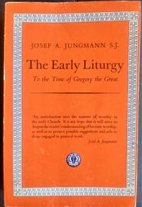 The Early Liturgy by Jungmann, Josef A - 1972