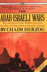 The Arab-Israeli Wars: War and Peace in the Middle East, from the War of Independence to Lebanon
