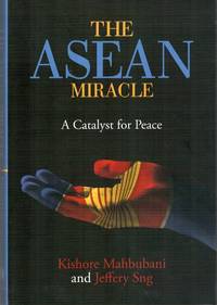 The ASEAN Miracle: A Catalyst for Peace by Kishore Mahbubani & Jeffrey Sng - Hardcover - 2017 - from The Penang Bookshelf (SKU: AS448)