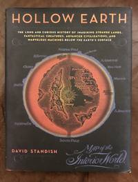 Hollow Earth: The Long and Curious History of Imagining Strange Lands, Fantastical Creatures, Advanced Civilizations, and Marvelous Machines Below the Earth's Surface