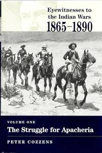 Eyewitnesses to the Indian Wars - Volume 1: Volume One: the Struggle for Apacheria