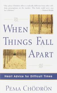 When Things Fall Apart : Heart Advice for Difficult Times