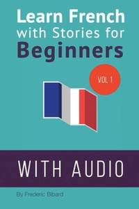Learn French with Stories for Beginners: 15 French Stories for Beginners with English Glossaries...