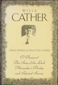 Willa Cather: Three Novels & Selected Stories
