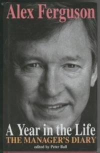A Year in the Life by Alex Ferguson - First UK edition - from Alpha 2 Omega Books (SKU: 104)