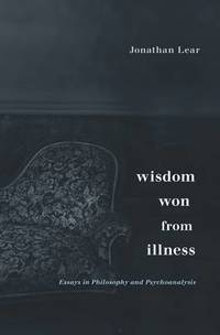Wisdom Won from Illness: Essays in Philosophy and Psychoanalysis