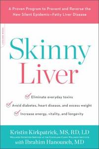 Skinny Liver : A Proven Program to Prevent and Reverse the New Silent Epidemic--Fatty Liver Disease