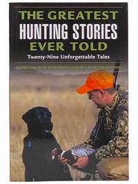 The Greatest Hunting Stories Ever Told: Twenty-Nine Unforgettable Tales by Underwood, Lamar (Editor & Introduction) - 2004