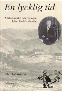 En lycklig tid. Afrikaresanden och zoologen Johan…