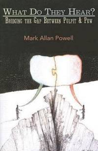 What Do They Hear? : Bridging the Gap Between Pulpit and Pew