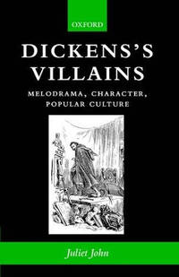Dickens's Villains: Melodrama, Character, Popular Culture