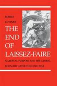 The End of Laissez-Faire : National Purpose and the Global Economy after the Cold War