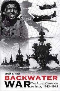 Backwater War: The Allied Campaign in Italy, 1943-1945