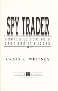 Spy Trader:: Germany's Devil's Advocate and the Darkest Secrets of the Cold War