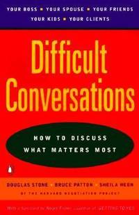 Difficult Conversations : How to Discuss What Matters Most