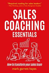 Sales Coaching Essentials: How to transform your sales team: How to Transform Your Salespeople