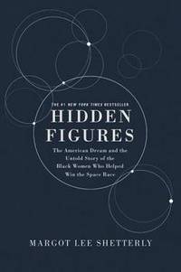 Hidden Figures Illustrated Edition: The American Dream and the Untold Story of the Black Women Mathematicians Who Helped Win the Space Race by Margot Lee Shetterly - 2017