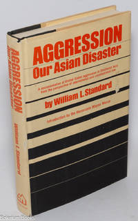 Aggression: Our Asian Disaster. Introduction by the Honorable Wayne Morse