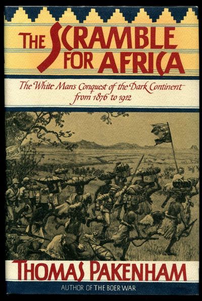 The Scramble for Africa: The White Man's Conquest of the Dark Continent from 1876 to 1912