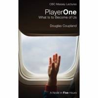 Player One: What Is To Become of Us by Douglas Coupland - 2010