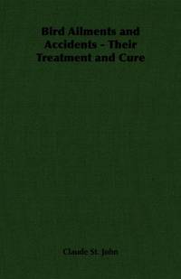 Bird Ailments and Accidents - Their Treatment and Cure