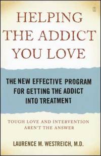 Helping the Addict You Love : The New Effective Program for Getting the Addict into Treatment