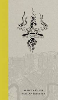 Unfathomable City : A New Orleans Atlas