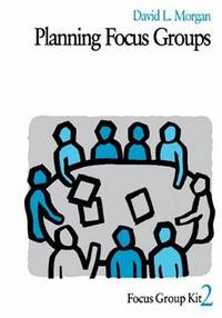 Planning Focus Groups: 2 (Focus Group Kit)