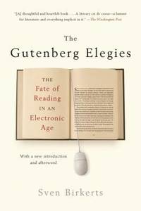 The Gutenberg Elegies : The Fate of Reading in an Electronic Age