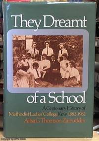 image of They Dreamt of a School; A Centenary History of Methodist Ladies College Kew 1882-1982