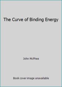 The Curve of Binding Energy by John McPhee - 1979