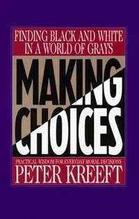 Making Choices : Practical Wisdom for Everyday Moral Decisions