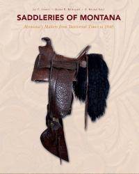 Saddleries of Montana: Montana's Makers from Territorial Times to 1940