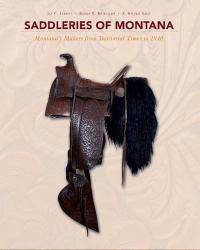 Saddleries of Montana: Montana&#039;s Makers from Territorial Times to 1940 by E. Helene Sage - 2017-04-28