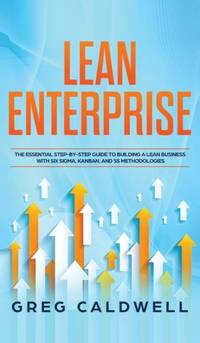 Lean Enterprise: The Essential Step-by-Step Guide to Building a Lean Business with Six Sigma,...